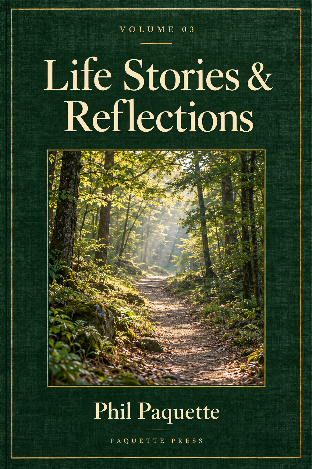 Provisional Volume 3 cover: Life Stories & Reflections by Phil Paquette, with a sunlit woodland path on a deep green cover